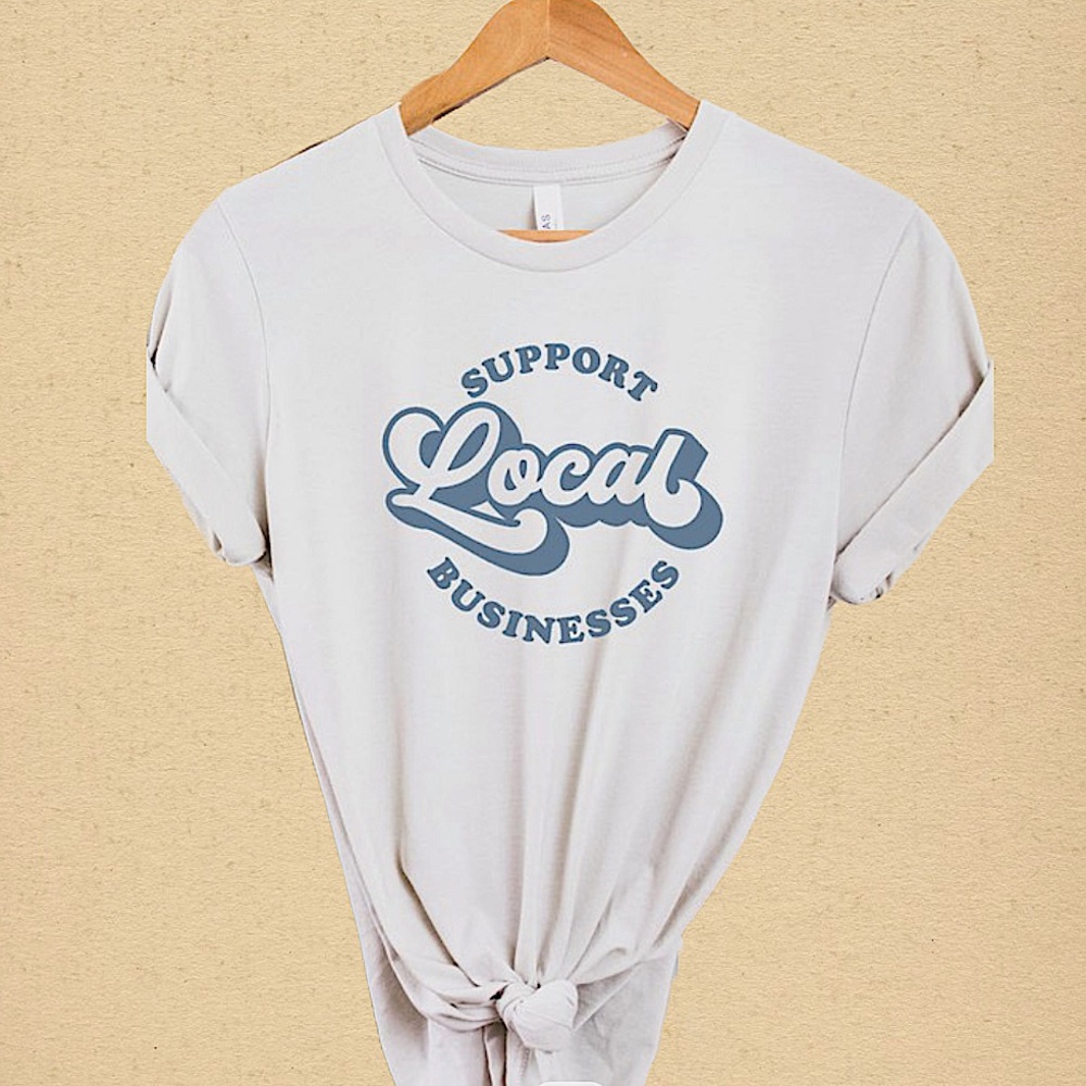 Support Local Businesses Tee
